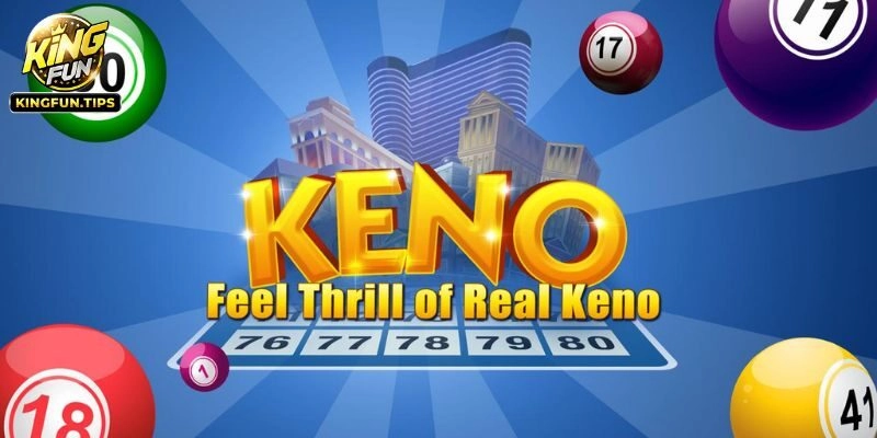 Kingfun Tiết Lộ Tip Trúng Keno Đỉnh Cao, Dễ Áp Dụng